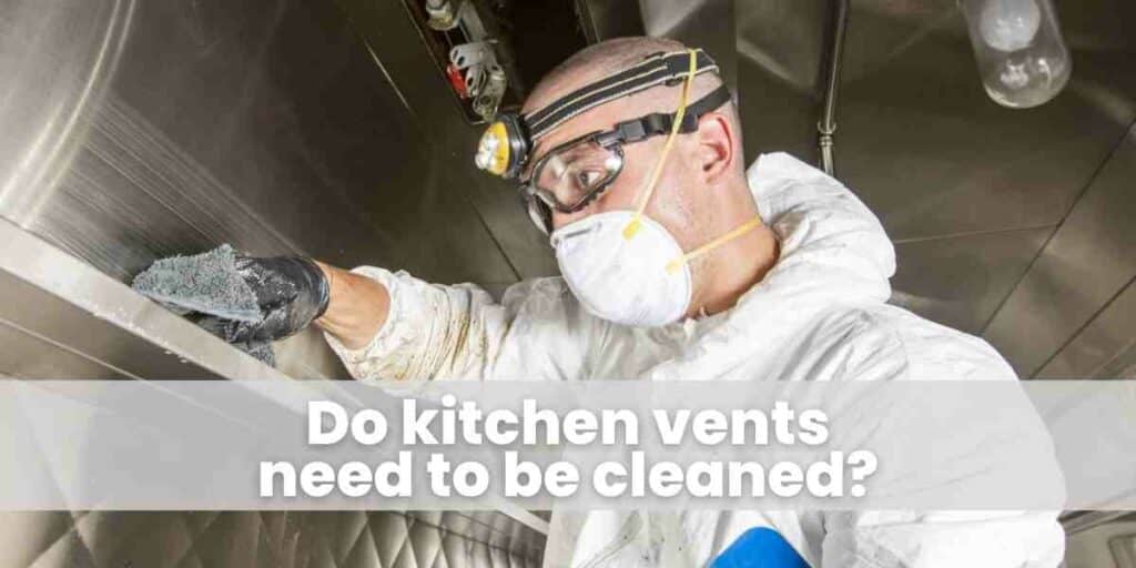 Do kitchen vents need to be cleaned
