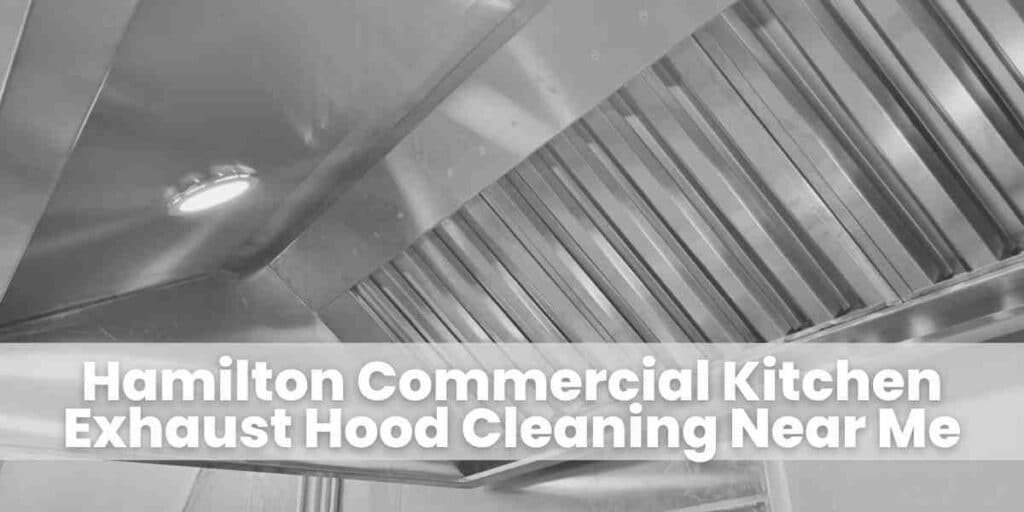 Hamilton Commercial Kitchen Exhaust Hood Cleaning Near Me