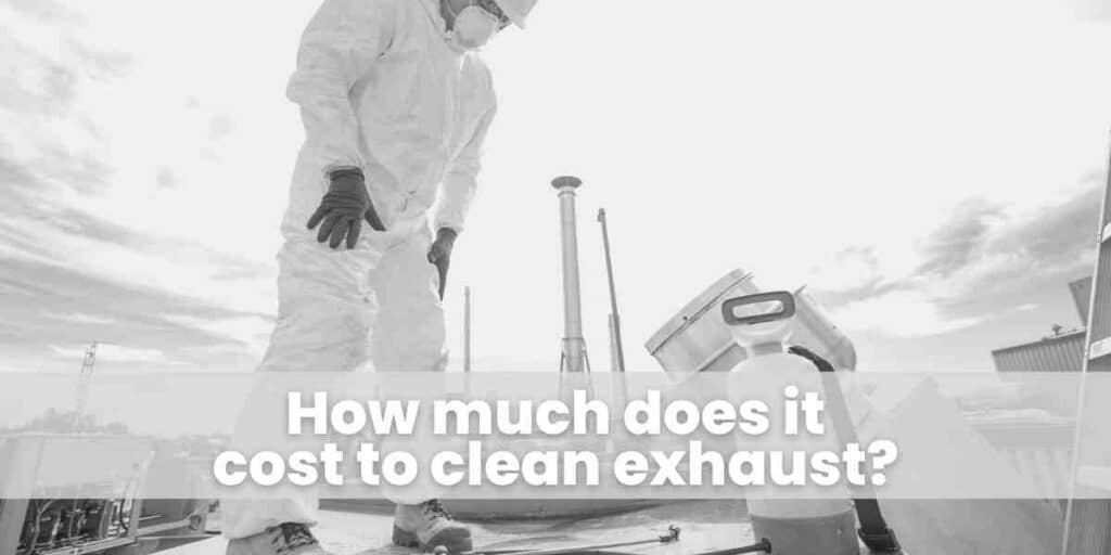 How much does it cost to clean exhaust?