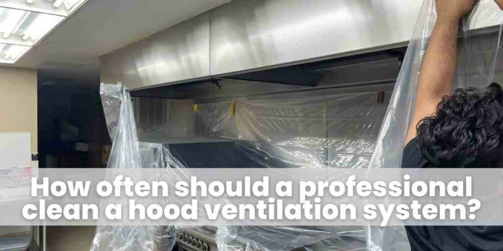 How often should a professional clean a hood ventilation system?