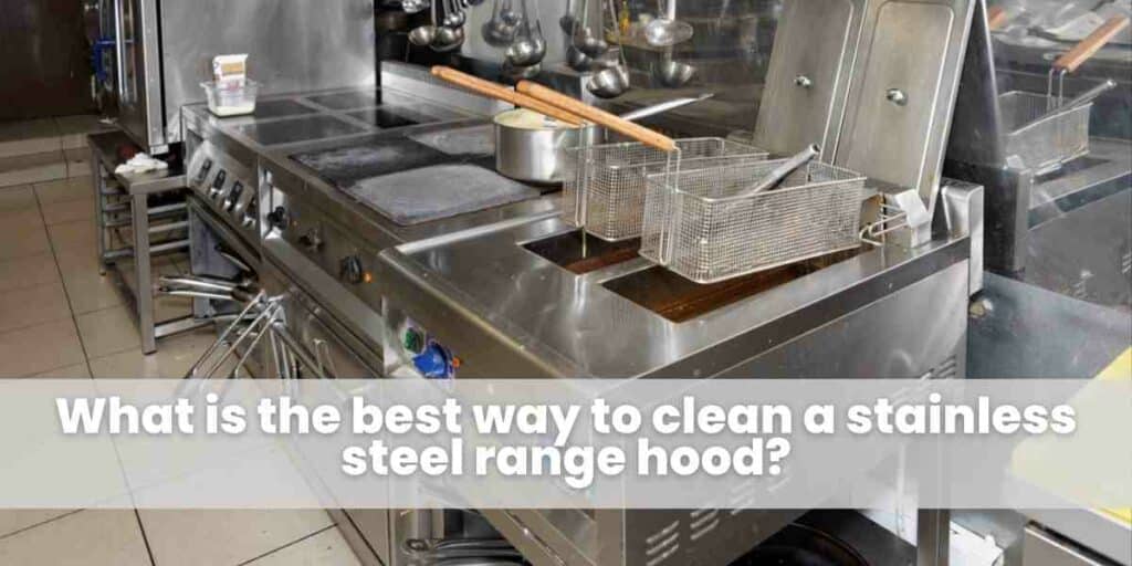 What is the best way to clean a stainless steel range hood